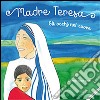 Madre Teresa. Gli occhi nel cuore libro