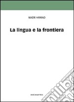 La lingua e la frontiera. Doppia cultura e poliglottismo libro