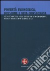 Povertà evangelica, missione e vita consacrata. I beni temporali negli istituti di vita consacrata e nelle società di vita apostolica libro di Aste A. (cur.)