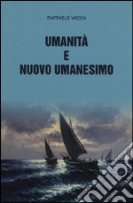 Umanità e nuovo umanesimo libro