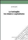 La battaglia tra Islam e capitalismo libro