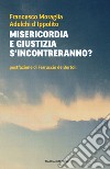 Misericordia e giustizia s'incontreranno? libro