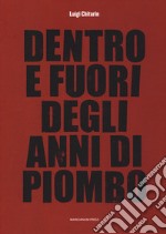 Dentro e fuori gli anni di piombo. Scritti vari su economia e società e fine del marxismo, 1960-2010 libro