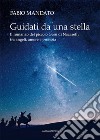 Guidati da una stella. Il romanzo del piccolo Gesù di Nazareth, tra angeli, amore e profezia libro di Mandato Fabio