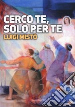 Cerco te, solo per te libro