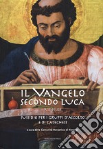 Il Vangelo secondo Luca (9,51-19,48). Sussidio per i gruppi d'ascolto e di catechesi libro