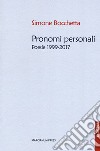 Pronomi personali. Poesie 1999-2017 libro di Bocchetta Simone