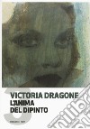 L'anima del dipinto. Vol. 3 libro di Dragone Victoria