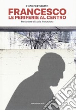 Francesco. Le periferie al centro libro