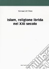 Islam, religione ibrida nel XXI secolo libro