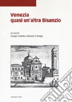 Venezia quasi un'altra Bisanzio. Studi in onore dell'Istituto ellenico di studi bizantini e post-bizantini di Venezia e dei suoi direttori libro