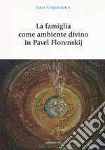 La famiglia come luogo divino in Pavel Florenskij