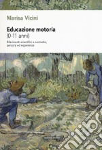 Educazione motoria (0-11 anni). Riferimenti scientifici e normativi, percorsi ed esperienze libro