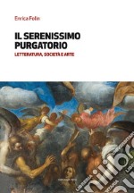 Il serenissimo purgatorio. Letteratura, società e arte libro