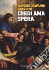 Credi ama spera. Piccola introduzione al Cristianesimo libro