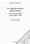 Lo «spazio-tempo» della Chiesa. Per un'ecclesiologia in prospettiva locale. Ediz. ampliata libro