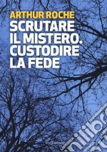 Scrutare il mistero. Custodire la fede