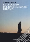 La leggenda del raccontatore errante libro di Arnone Vincenzo