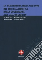 La trasparenza nella gestione dei beni ecclesiastici: dalla governance alla accountability. La sfida della rendicontazione tra pastoralità e contabilità libro