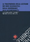 La trasparenza nella gestione dei beni ecclesiastici: dalla governance alla accountability. La sfida della rendicontazione tra pastoralità e contabilità libro di Aste A. (cur.)