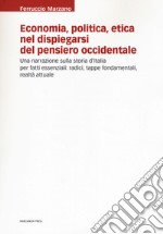 Economia, politica, etica nel dispiegarsi del pensiero occidentale. Una narrazione sulla storia d'Italia per fatti essenziali: radici, tappe fondamentali, realtà attuale libro