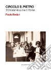 Circolo S. Pietro. 150 anni nel cuore di Roma libro di Rodari Paolo