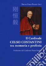 Il cardinale Celso Costantini tra memoria e profezia