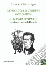 La focaccia di Cerbero insaziabile. Giacomo Leopardi teorico e poeta della noia libro