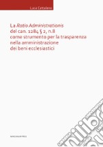 La «Ratio Administrationis» del can. 1284 § 2, n. 8 come strumento per la trasparenza nella amministrazione dei beni ecclesiastici libro