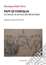 Papi di famiglia. Un secolo di servizio alla Santa Sede libro