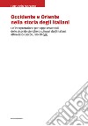 Occidente e Oriente nella storia degli italiani. Un'interpretazione per tappe essenziali delle vicende storiche e culturali degli italiani, attraverso i secoli, fino a oggi libro