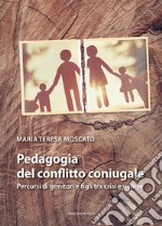 Pedagogia del conflitto coniugale. Percorsi di genitori e figli fra crisi e risorse libro