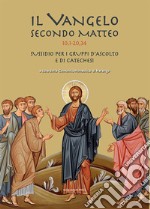 Il Vangelo secondo Mattero (10,1 - 20,34). Sussidio per i gruppi d'ascolto e di catechesi libro