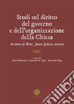 Studi sul diritto del governo e dell'organizzazione della Chiesa in onore di mons. Juan Ignacio Arrieta libro