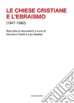 Le chiese cristiane e l'ebraismo (1947-1982) libro