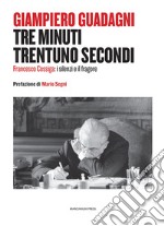 Tre minuti trentuno secondi. Francesco Cossiga: il silenzio e il fragore libro