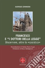 Francesco e i «dottori della legge». Discernere, oltre la «casistica» libro