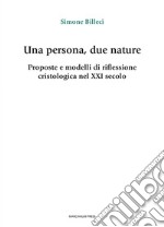 Una persona, due nature. Proposte e modelli di riflessione cristologica nel XXI secolo libro