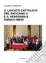 Il laicato cattolico del vaticano II e il venerabile Enrico Medi libro