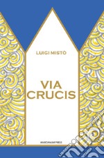 Via Crucis. Ediz. illustrata libro