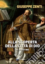 Alla scoperta della Città di Dio di Agostino libro