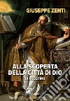 Alla scoperta della Città di Dio di Agostino libro di Zenti Giuseppe