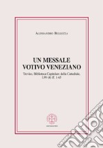 Un messale votivo veneziano. Treviso, Biblioteca Capitolare della Cattedrale, I.99 (4) ff. 1-65 libro