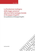 La Fondazione teologica della legge canonica alla luce della teologia morale di Giuseppe Angelini