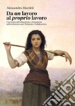 Da un lavoro al proprio lavoro. Una teoria dell'educazione e formazione nella letteratura per l'infanzia e l'adolescenza libro