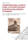 Promozione della lingua e della cultura italiana in Africa e nell'Impero ottomano. Il caso dell'Associazione Nazionale per Soccorrere i Missionari Cattolici Italiani (1886-1928) libro