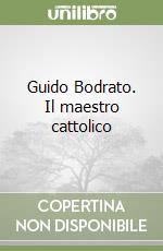 Guido Bodrato. Il maestro cattolico