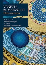 Venezia, 25 marzo 421. Dies natalis libro