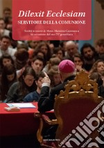 Dilexit Ecclesiam. Servitore della comunione. Scritti in onore di Mons. Massimo Camisasca in occasione del suo 75° genetliaco libro