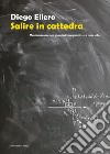 Salire in cattedra. Vademecum per giovani insegnanti... e non solo libro di Ellero Diego